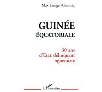 Max Liniger-Goumaz – Guinée Équatoriale : 30 ans d'État délinquant nguemiste – Broché