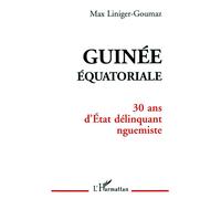 Guinée Équatoriale 30 ans d'Etat délinquant nguemiste - Max Liniger-Goumaz - L'harmattan - broché - Livre