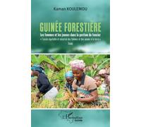 Guinée forestière Les femmes et les jeunes dans la gestion du foncier « L'accès équitable et sécurisé des femmes et des jeunes à la terre » - Kaman Koulemou - L'harmattan - broché - Guide