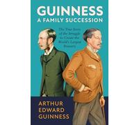 Guinness: The True Story of the Struggle to Create the World's Largest Brewery