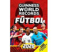 Guinness World Records 2026 Fútbol: Los 100 Mejores Récords de Fútbol / Gwr 2026: The 100 Best Soccer Records