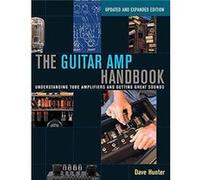 Guitar Amp Handbook: Understanding Tube Amplifiers And Getting Great Sounds (Paperback) Dave Hunter, (Auteur)