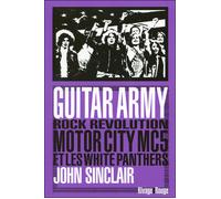 Guitar army Rock revolution Motor City MC5 et les White Panthers - John Sinclair - Rivages - broché - Essai