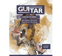 Guitar Arrangements - 12 Ladies Blues Songs - Billie Holiday, Berta Hill, Bessie Smith, Ma Rainey: + Sounds online