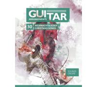 Guitar Arrangements - 30 Weihnachtslieder / Christmas Songs: + Sounds Online (German Edition)