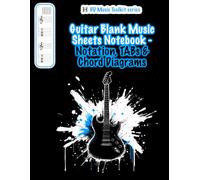 Guitar Blank Music Sheets Notebook - Notation, TABs & Chord Diagrams: blank composition notebook | 4 staves+tabs pairs per page | 120 pages | 8.5 x 11 inch size | paperback