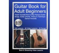 Guitar Book for Adult Beginners: Teach Yourself How to Play Famous Guitar Songs, Guitar Chords, Music Theory & Technique (Book & Streaming Video Lessons)