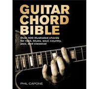 Guitar Chord Bible Over 500 Illustrated Chords for Rock Blues Soul Country Jazz and Classical by Phil Capone Phil Capone (Auteur)