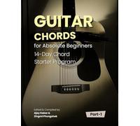 Guitar for Absolute Beginners: Learn the Must-Know Chords in Just 14 Days: Master Essential Guitar Chords in Just 14 Days and Start Playing Real Music.