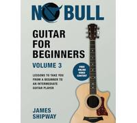 Guitar for Beginners, Volume 3: Lessons to take you from a Beginner to an Intermediate Guitar Player