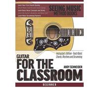 Guitar For The Classroom: Instructor's Edition - Teach Basic Chords, Rhythms And Strumming (Seeing Music)