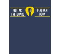 Guitar Fretboard Diagram Book: Guitar Neck Diagram Notebook - Blank Sheet Music Composition Paper