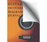 Guitar Fretboard Diagram Journal: 24 Frets, Blank Notebook For Guitar Players, Teachers, Students, Songwriters, And Musicians