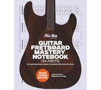 Guitar Fretboard Mastery Notebook (24 Frets): 5 Blank 24-Fret Diagrams Per Page For Exploring Scales, Modes & Extended Riffs Across the Neck
