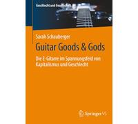 Guitar Goods & Gods: Die E-Gitarre im Spannungsfeld von Kapitalismus und Geschlecht