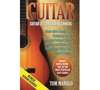 Guitar:Guitar Lessons For Beginners, Simple Guide Through Easy Techniques, How T Paperback Book By Tom Mahalo