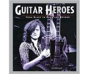 Guitar Heroes: From Blues to Rock and Beyond