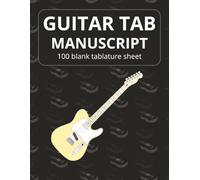 Guitar Manuscript Book: Guitar Tab Notebook | Tablature Staves, Chord Grids & Fretboard Diagrams | Blank Sheet Music Book | 100 pages 8.5x11 inches