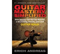 Guitar Mastery Simplified: How Anyone Can Quickly Become a Strumming, Chords, and Lead Guitar Ninja - [Livre en VO] Erich Andreas (Auteur)