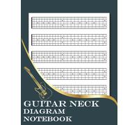 Guitar Neck Diagram Notebook: Blank 6 String Guitar Fretboard Diagram Workbook For Teacher, Students, Musicians, Full 24 Fret 6 String Fretboard Diagram Book