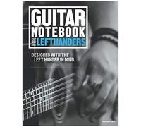 Guitar Notebook For Left Handers: Learn And Practice Scales, Chords And Write In Tablature. All Designed With The Left Hander In Mind