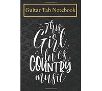 Guitar Notebook: This Girl Loves Country Music Western Music Fan Gift Apparel 105 Pages Blank Sheet Music For Guitar With Chord Boxes, Staff, Tab And Lyric