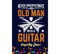 Guitar Old Man Songwriting Journal: Blank Sheet Music 100 Pages For Music, Writing Your Own Lyrics, Melodies And Chords, For Musicians, Chord