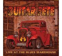 Guitar Pete - Live At The Blues Warehouse by Guitar Pete