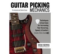 Guitar Picking Mechanics: Techniques & Exercises for Increasing Your Accuracy, Speed, & Comfort (Book + Online Audio)