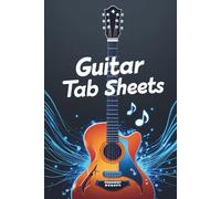 Guitar Practice Log & Tab Book: 160 Pages with Blank Tab Sheets, Lesson Notes & Progress Tracking for Serious Students