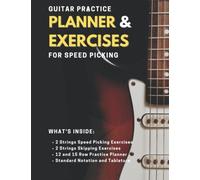 Guitar Practice Planner & Exercises For Speed Picking: Daily Practice Planner For Speed Picking With 114 Exercises/Perfect For Musicians, Teachers, Students And Guitarist From Beginner To Professional