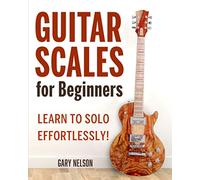 Guitar Scales for Beginners: Learn to Solo Effortlessly!