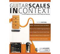 Guitar Scales in Context: A practical encyclopaedia and playing guide to musically learn scales on guitar