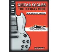 GUITAR SCALES: THE LOCRIAN MODE: GUITAR SCALES by Luca Mancino