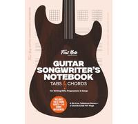 Guitar Songwriter’s Notebook: Tabs & Chords: 6 Six-Line Tablature Staves + 5 Chord Grids per Page for Writing Riffs, Progressions & Songs