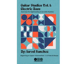 Guitar Studies Vol. 1: Electric Bass Exercises for Sightreading in 1st-10th Position: Beg-Upper-Intermediate / 1-3 Sharps & Flats / Comping Chord Changes