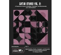 Guitar Studies Vol. II: A Progressive Course in Reading, Technique, and Musicianship (1st-12th Position): Sight Reading, Scales, Arpeggios, and ... the Developing Guitarist 0-4 Sharps & Flats