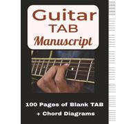 Guitar TAB Manuscript: 100 Pages of Blank TAB + Chord Diagrams