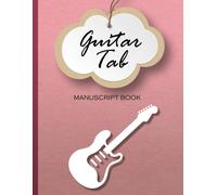 Guitar Tab Manuscript Book: Blank Tablature Manuscript Sheets For Guitar Players And Songwriters. Includes Tab Sheets And Chord Fingering Chart Boxes