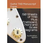 Guitar Tab Manuscript Paper: 50 Sheets Of Tab Plus Fretboard, Chord And Scale Diagrams!