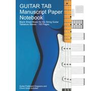 Guitar TAB Manuscript Paper Notebook - Blank Sheet Tablature Manuscript Paper for Six String Guitar: Tablature Staves - (8.5 x 11) - 150 pages: Guitar Fretboard Diagrams and Chord Grids Included