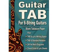 Guitar TAB & Songwriting Notebook for 6-String Guitars: Blank Tablature Sheets with Lyric Space: Includes Dual TAB & Standard Notation Pages, Chord ... & Lyric Sheets for Composing & Practice
