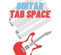 Guitar Tab Space: 100 Guitar Tablatures And Music Staff Blank Pages To Easy Write Your Songs And Guitar Chords Chart To Learn More Chords. (Guitar Tab Series)