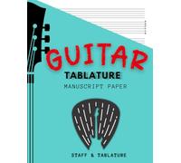 Guitar Tablature Manuscript Paper: Professional Blank Sheet Music Notebook for Guitarists Standard Stave & Tablature Hybrid Layout Includes Guitar ... players and music Teachers and Students