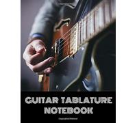 Guitar Tablature Notebook: Blank Sheet Music Staff Paper For Writing Guitar Melodies, Riffs, Chords And Songs / 8.5 X 11
