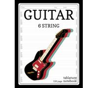 Guitar Tablature Notebook: Blank Tab Book for 6 String. Composition, Transcription & Notation Paper for Guitarists, Songwriters & Composers.