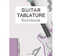 Guitar Tablature Notebook: Guitar Tab Notebook : Special Guitar Tablature Notebook, 6 Blank Chord Diagrams, 6-Line Staves - 8.5 X11 Inches, 150 Pages