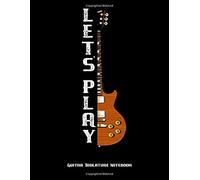 Guitar Tablature Notebook: Lets Play 120 Pages Blank Musical Guitar Tab Notebook Great For Musicians, Students And Teachers, 7 6-Lines And 5 Chord Diagrams Per Page