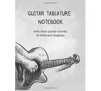Guitar Tablature Notebook With Basic Guitar Chords And Fretboard Diagram: Blank Sheet Music With Tab For Guitarist