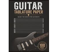 Guitar Tablature Sheets Notebook: 100 pages of Blank Guitar Tab Sheet | Each Tab Page Includes 6 Blank Chord Finger Position Charts | Quick Reference ... for Song Writing | Alternate Guitar Tunings |